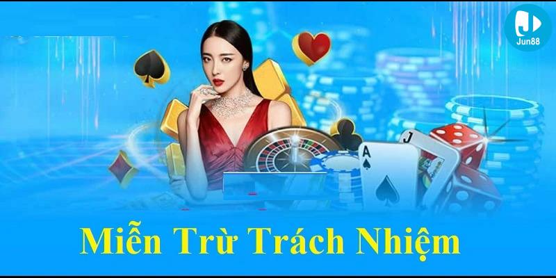 Những Điều Khoản Miễn Trừ Trách Nhiệm Chính Của Jun88
